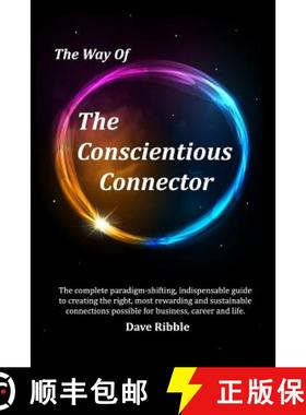 预订 The Way of The Conscientious Connector: The complete paradigm-shifting, indispensable guide to c... [9780998238302]