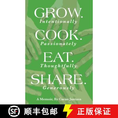 【3-4周达】Grow. Cook. Eat. Share.: Grow. (Intentionally) Cook. (Passionately) Eat. (Thoughtfully) Sh... [9780960025916]