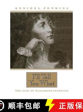 【3-4周达】I'll Tell You What: The Life of Elizabeth Inchbald [9780813122366]