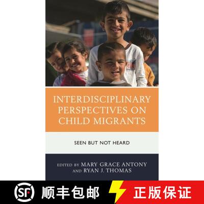 【3-4周达】精装 Interdisciplinary Perspectives on Child Migrants : Seen but Not Heard [9781498549707]