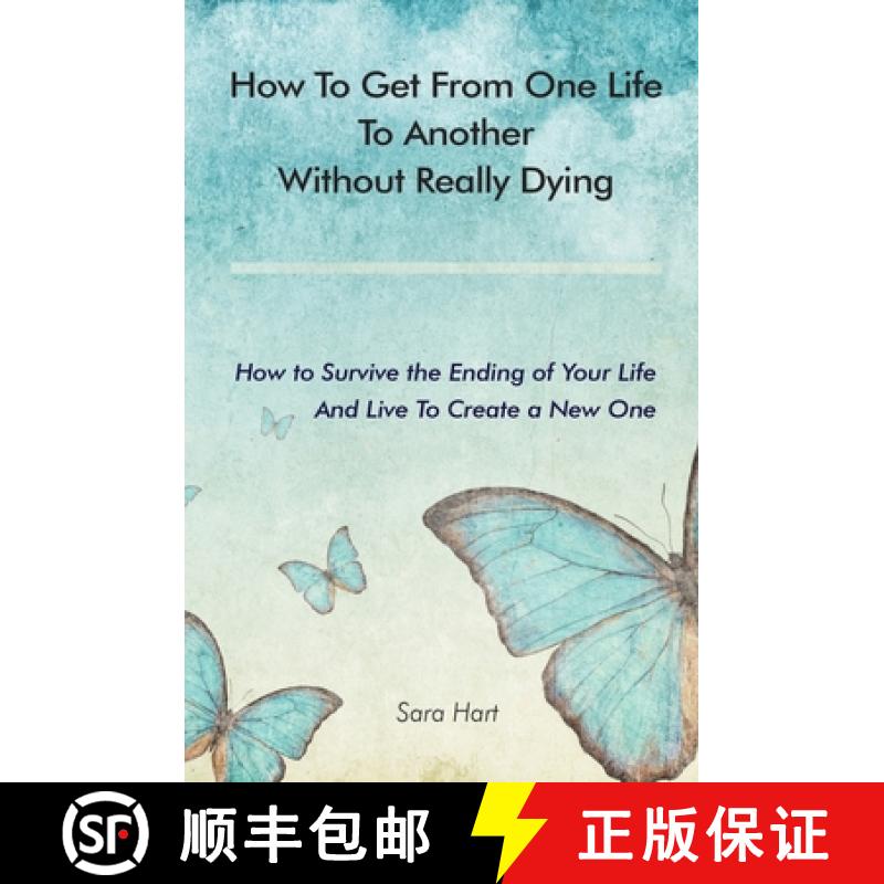 预订 How to Get from One Life to Another Without Really Dying: How to Survive the Ending of Your Life... [9780578705132]