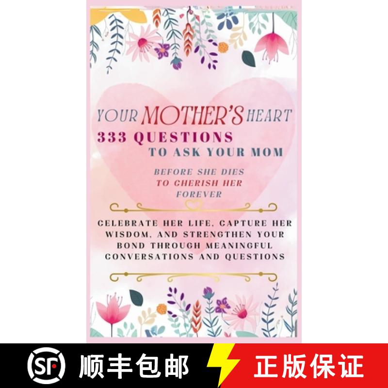 【3-4周达】Your Mother's Heart 333 Questions to Ask Your Mom Before She Dies to Cherish Her Forever: ... [9781998402755]