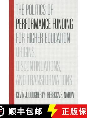 预订 The Politics of Performance Funding for Higher Education: Origins, Discontinuations, and Transfo... [9781421416908]