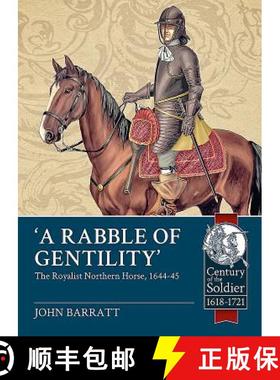 【3-4周达】'A Rabble of Gentility': The Royalist Northern Horse, 1644-45 [9781911512981]