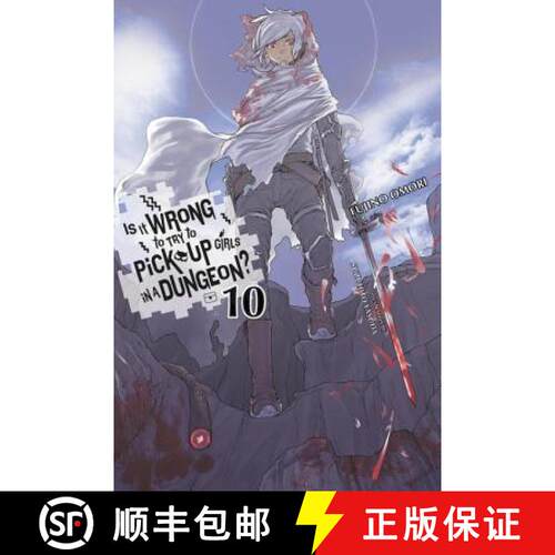 【3-4周达】Is It Wrong to Try to Pick Up Girls in a Dungeon?, Vol. 10 (Light Novel): Volume 10 [9780316442459]