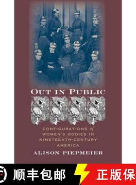 预订 Out in Public: Configurations of Women's Bodies in Nineteenth-Century America [9780807855690]