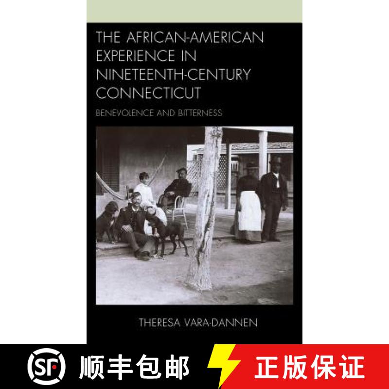 【4周达】The African-American Experience in Nineteenth-Century Connecticut : Benevolence and Bitterness [9781498556392]