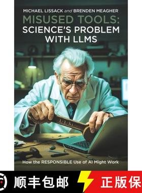 【3-4周达】Misused Tools: SCIENCE'S PROBLEM WITH LLMS: How the RESPONSIBLE Use of AI Might Work [9798992788525]