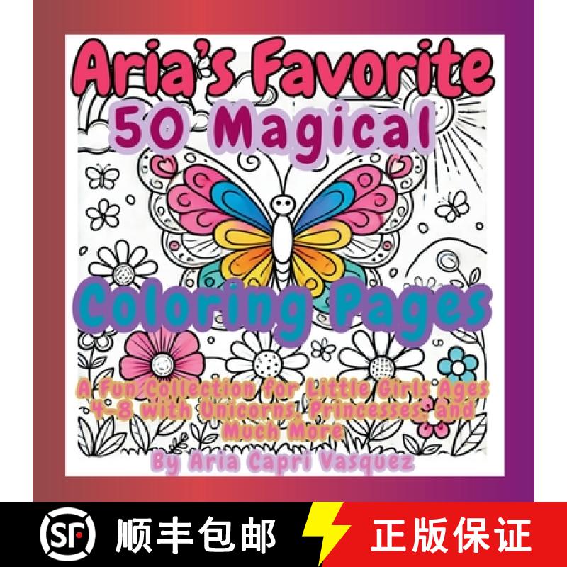 【3-4周达】Aria's Favorite 50 Magical Col oring Pages: A Fun Collection for Little Girls Ages 4-8 wit... [9781998729050]