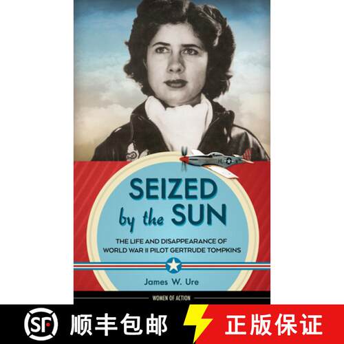 预订 精装 Seized by the Sun: The Life and Disappearance of World War II Pilot Gertrude Tompkins Volum... [9781613735879]