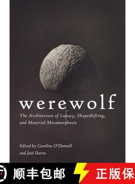预订 Werewolf : The Architecture of Lunacy, Shapeshifting, and Material Metamorphosis [9781951541132]