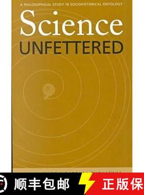 【3-4周达】Science Unfettered: A Philosophical Study in Sociohistorical Ontology Volume 28 [9780821413517]