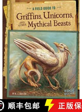 预订 A Field Guide to Griffins, Unicorns, and Other Mythical Beasts [9781491406946]