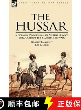 【3-4周达】The Hussar: a German Cavalryman in British Service Throughout the Napoleonic Wars [9781846775048]