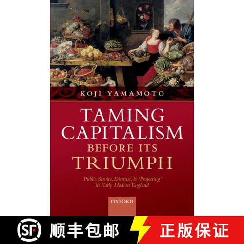 【3-4周达】Taming Capitalism before its Triumph: Public Service, Distrust, and 'Projecting' in Early ... [9780192848338]