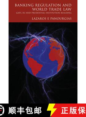 【3-4周达】Banking Regulation and World Trade Law: GATS, EU and Prudential Institution Building [9781841134581]