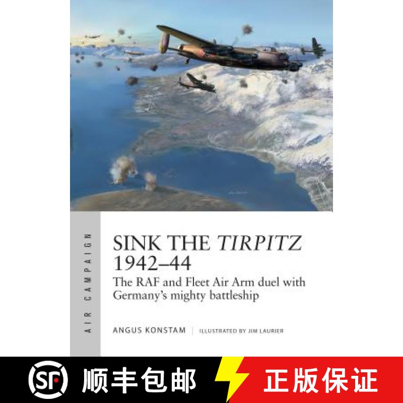 【3-4周达】Sink the Tirpitz 1942-44: The RAF and Fleet Air Arm Duel with Germany's Mighty Battleship [9781472831590]