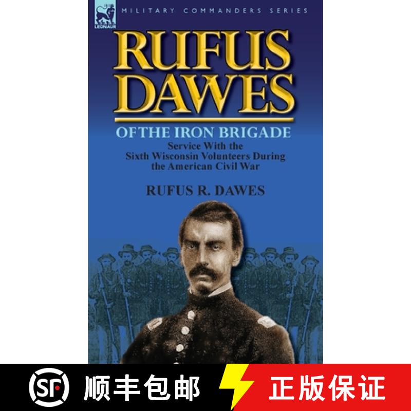 【4周达】Rufus Dawes of the Iron Brigade: Service with the Sixth Wisconsin Volunteers During the Amer... [9780857069573]