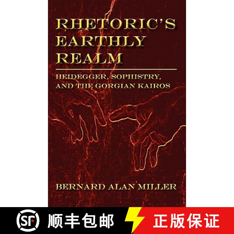 【3-4周达】Rhetoric's Earthly Realm: Heidegger, Sophistry, and the Gorgian Kairos [9781602351479]