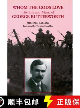 【3-4周达】Whom the Gods Love - The Life and Music of George Butterworth: The Life and Music of Georg... [9780907689430]