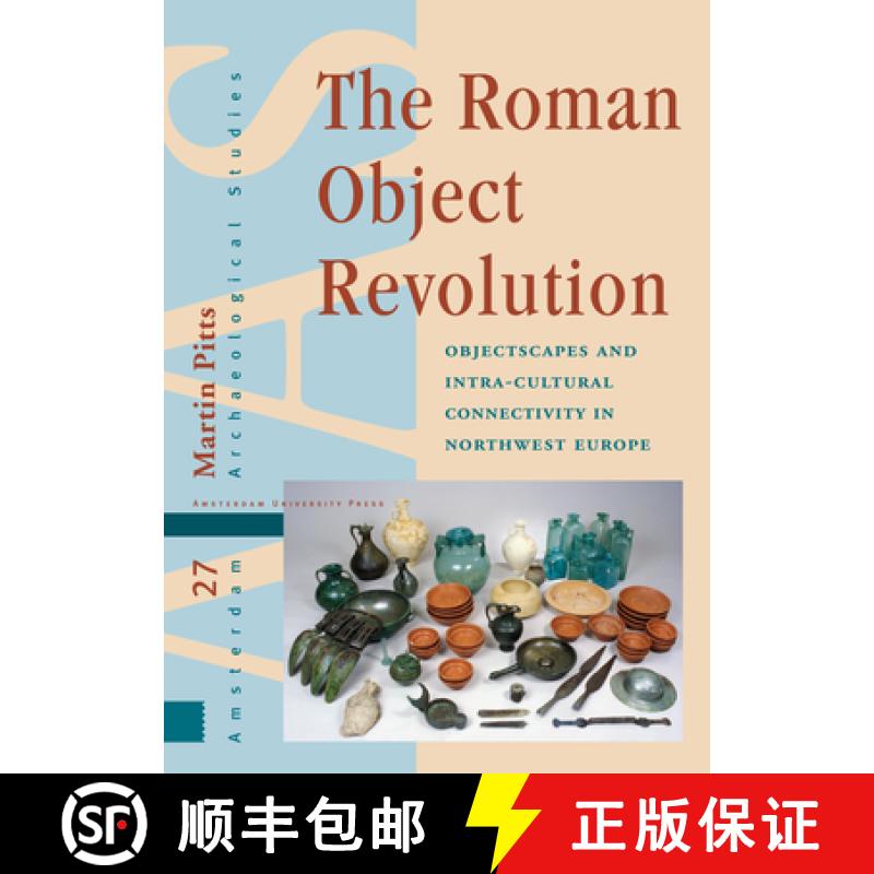 【3-4周达】The Roman Object Revolution: Objectscapes and Intra-Cultural Connectivity in Northwest Europe [9789463728201]