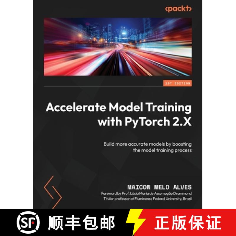预订 Accelerate Model Training with PyTorch 2.X: Build more accurate models by boosting the model tra... [9781805120100]