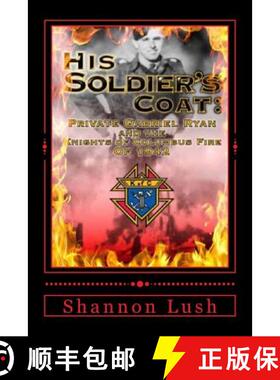 【3-4周达】His Soldier's Coat: Private Gabriel Ryan And The Knights Of Columbus Fire Of 1942 [9780994733955]