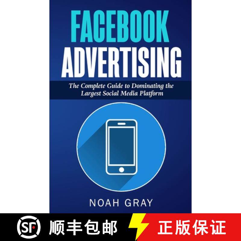 预订 Facebook Advertising: The Complete Guide to Dominating the Largest Social Media Platform [9781989711026]