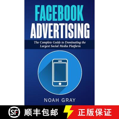 【3-4周达】Facebook Advertising: The Complete Guide to Dominating the Largest Social Media Platform [9781989711026]