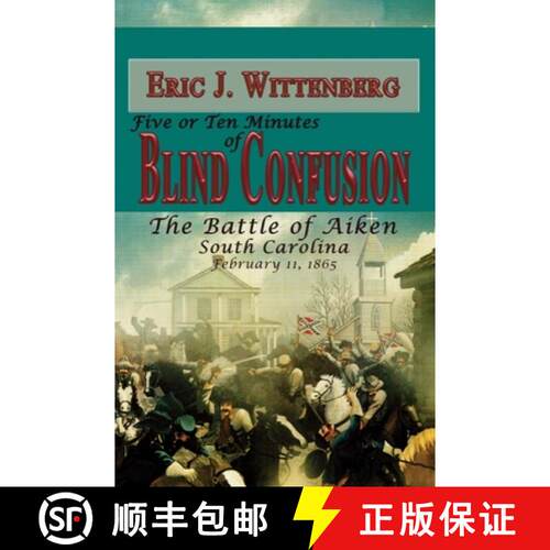 【3-4周达】Five or Ten Minutes of Blind Confusion: The Battle of Aiken, South Carolina, February 11, ... [9781945602078]