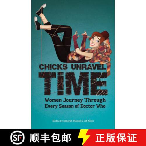 预订 Chicks Unravel Time: Women Journey Through Every Season of Doctor Who: Women Journey Through Eve... [9781935234128]