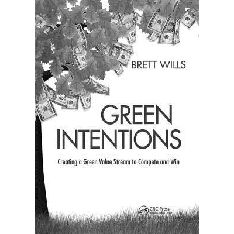 【4周达】Green Intentions: Creating a Green Value Stream to Compete and Win [9781138418899] 书籍/杂志/报纸 原版其它 原图主图