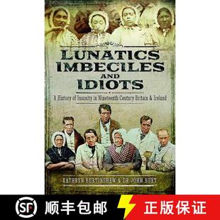 【3-4周达】Lunatics, Imbeciles and Idiots: A History of Insanity in Nineteenth-Century Britain and Ir... [9781473879034]