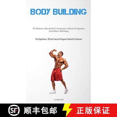 【3-4周达】Body Building: The Definitive Manual On Fat Incineration, Muscle Development, And Holistic... [9781837878406]