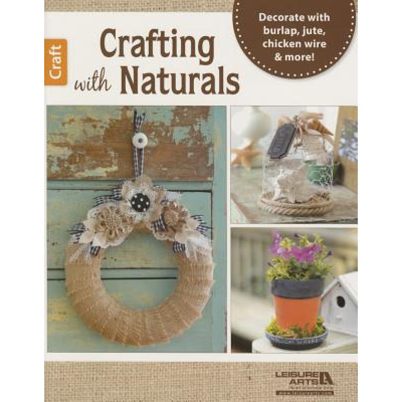 【4周达】Crafting with Naturals: Decorate with Burlap, Jute, Chicken Wire& More![9781464740732]