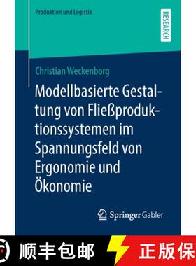 【3-4周达】Modellbasierte Gestaltung Von Fliessproduktionssystemen Im Spannungsfeld Von Ergonomie Und... [9783658328870]