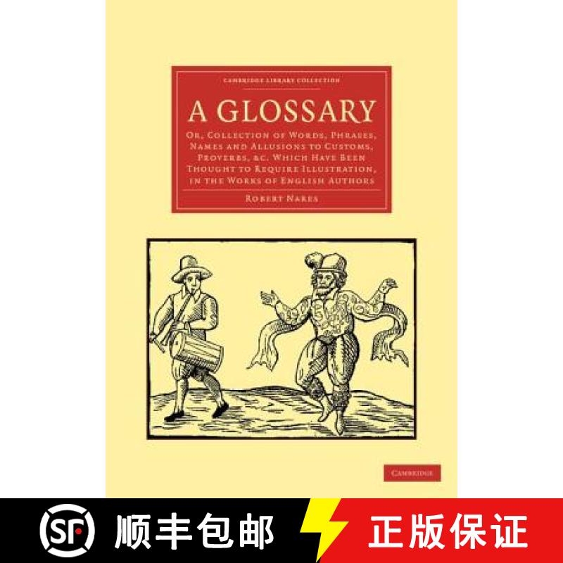 预订 Glossary: Or, Collection of Words, Phrases, Names and Allusions to Customs, Proverbs, etc. Which... [9781108035996]