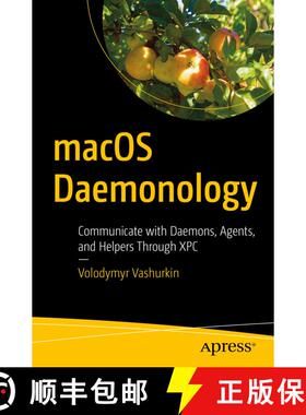 【3-4周达】macOS Daemonology: Communicate with Daemons, Agents, and Helpers Through XPC (1st ed.) (1s... [9781484272763]