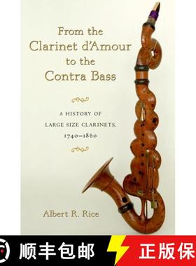 【3-4周达】From the Clarinet D'Amour to the Contra Bass: A History of the Large Size Clarinets, 1740-... [9780195343281]
