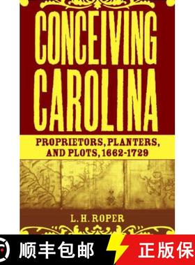 【3-4周达】Conceiving Carolina: Proprietors, Planters, and Plots, 1662-1729 [9781403964793]