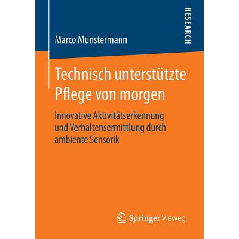 【4周达】Technisch unterstützte Pflege von morgen: Innovative Aktivitätserkennung und Verhaltenser...[9783658097967]-封面