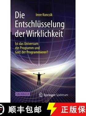 预订 Die Entschlüsselung der Wirklichkeit : Ist das Universum ein Programm und Gott der Programmierer? [9783662461389]