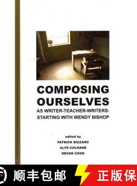 预订 Composing Ourselves As Writer-Teacher-Writers: Starting with Wendy Bishop [9781612890104]