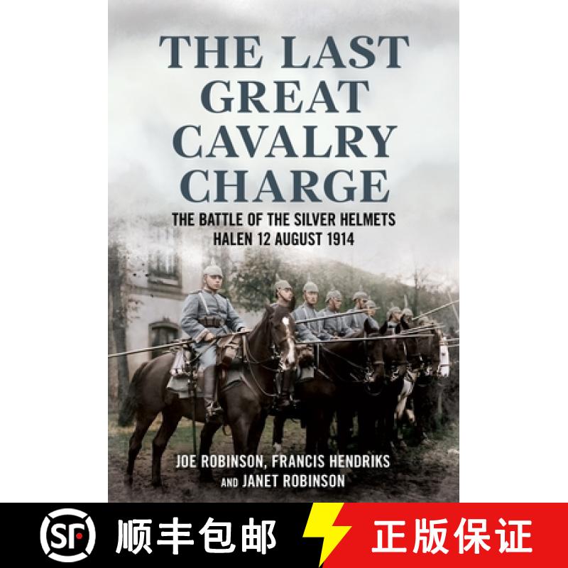 【2-3周达】The Last Great Cavalry Charge: The Battle of the Silver Helmets, Halen 12 August 1914 [9781781558782]
