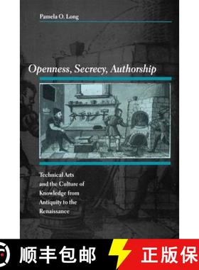 【3-4周达】Openness, Secrecy, Authorship: Technical Arts and the Culture of Knowledge from Antiquity ... [9780801880612]