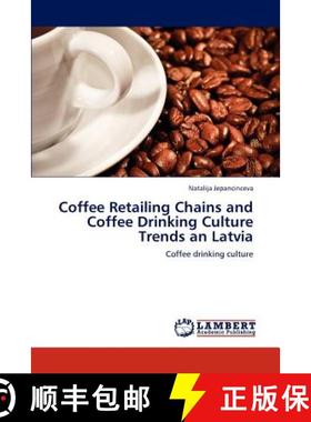 预订 Coffee Retailing Chains and Coffee Drinking Culture Trends an Latvia [9783845404455]