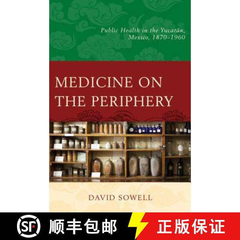 预订 Medicine on the Periphery : Public Health in Yucatán, Mexico, 1870-1960 [9781498517348]