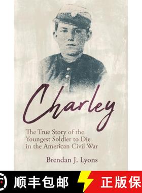 【3-4周达】Charley: The True Story of the Youngest Soldier to Die in the American Civil War [9781955041065]
