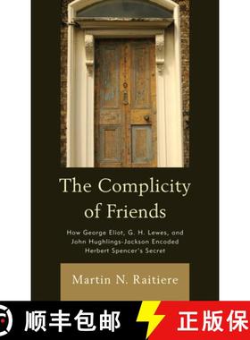 预订 The Complicity of Friends : How George Eliot, G. H. Lewes, and John Hughlings-Jackson Encoded He... [9781611485974]