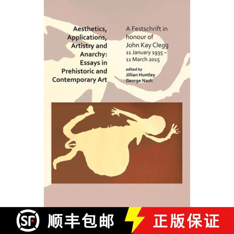 【3-4周达】Aesthetics, Applications, Artistry and Anarchy: Essays in Prehistoric and Contemporary Art... [9781784919986]